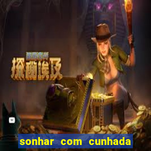 sonhar com cunhada no jogo do bicho